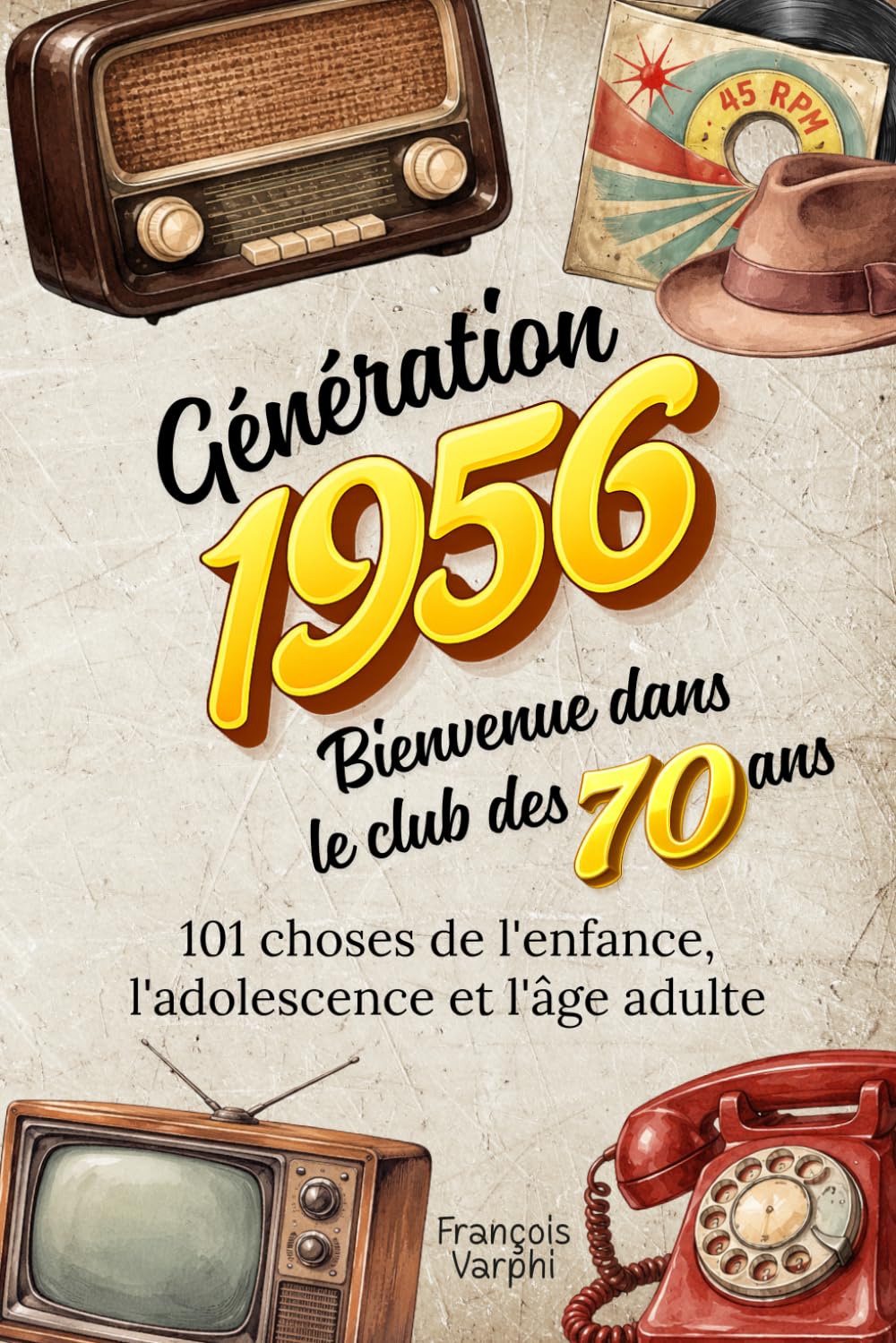 Génération 1956 — Bienvenue dans le club des 70 ans: 101 choses de l'enfance, l'adolescence et l'âge adulte | Le cadeau idéal pour un 70ème anniversaire
