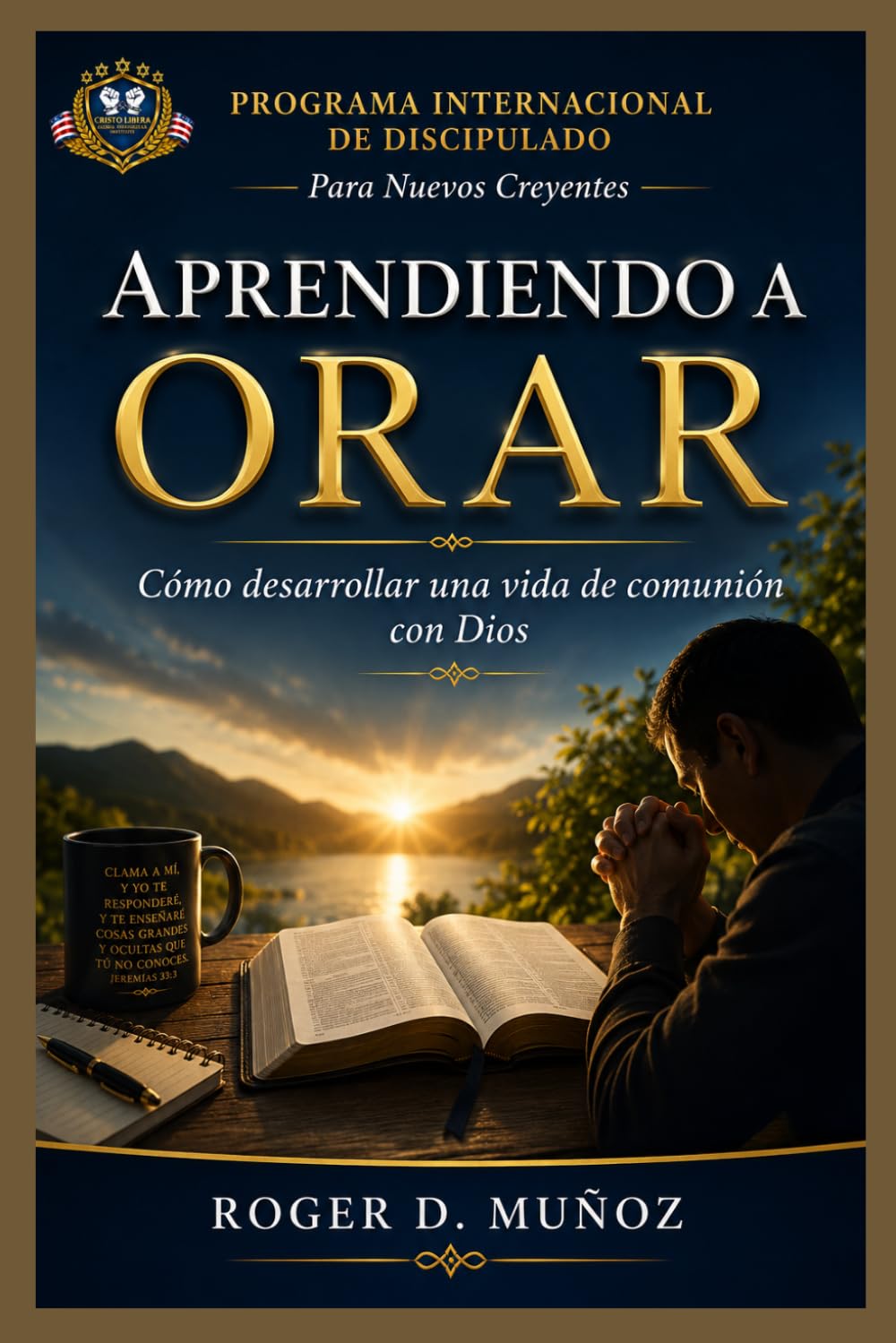 APRENDIENDO A ORAR: Cómo desarrollar una vida de comunión con Dios (PROGRAMA INTERNACIONAL DE DISCIPULADO PARA NUEVOS CREYENTES)