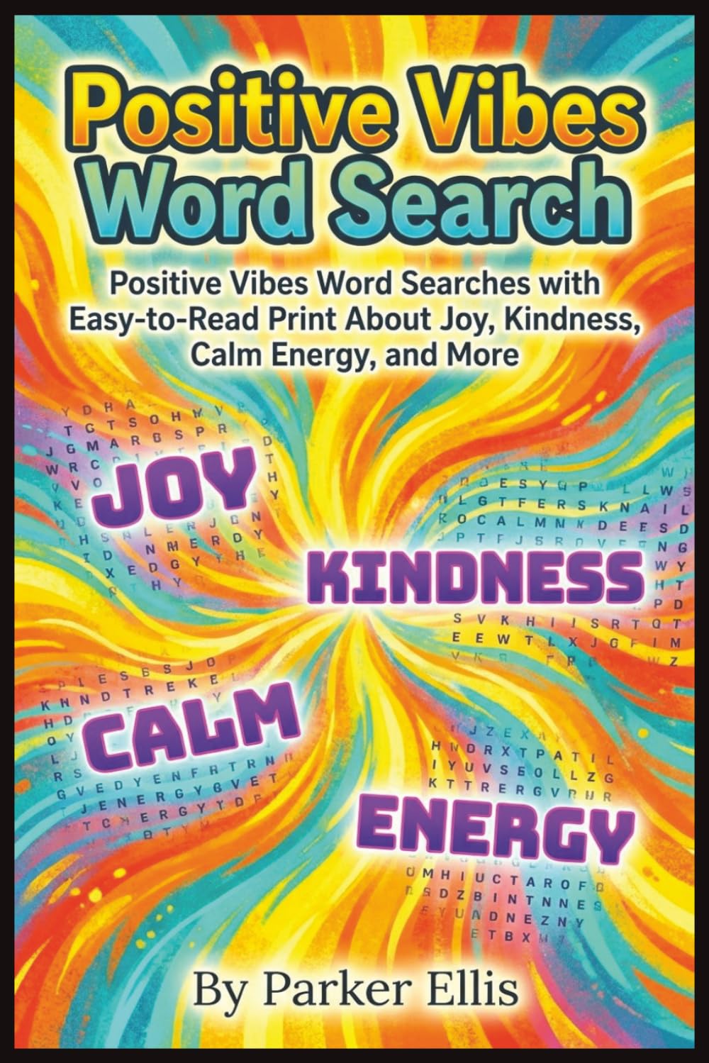 Positive Vibes Word Search: Positive Vibes Word Searches with Easy-to-Read Print About Joy, Gratitude, Kindness, and More | 6x9 inches, 115 pages | ... Friends, and Screen-Free Feel-Good Fun
