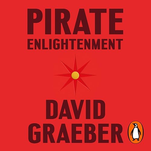 Pirate Enlightenment, or the Real Libertalia