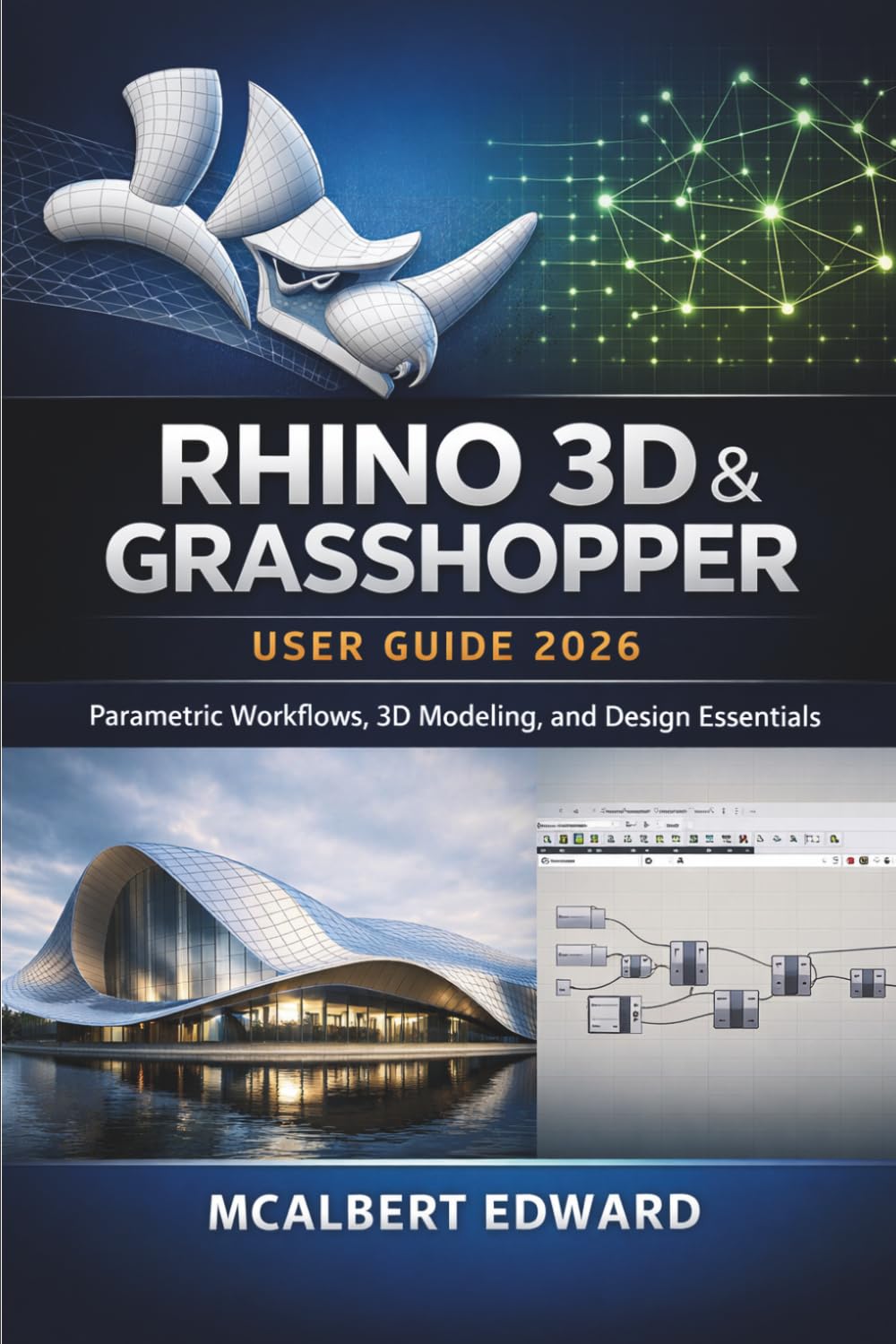 RHINO 3D & GRASSHOPPER USER GUIDE 2026: Parametric Workflows, 3D Modeling, and Design Essentials