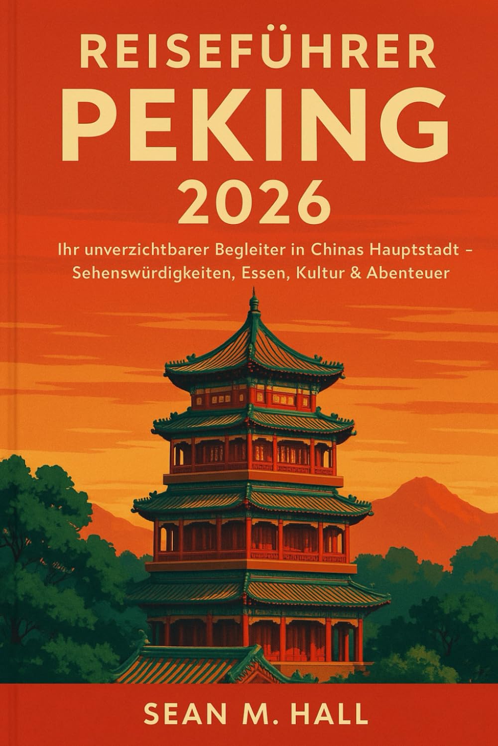 Reiseführer Peking 2026: Ihr unverzichtbarer Begleiter in Chinas Hauptstadt – Sehenswürdigkeiten, Essen, Kultur & Abenteuer