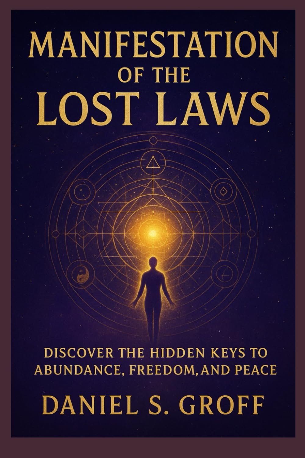 Manifestation of the Lost Laws: Discover the Hidden Keys to Abundance, Freedom, and Peace (The Creation Codes Trilogy)