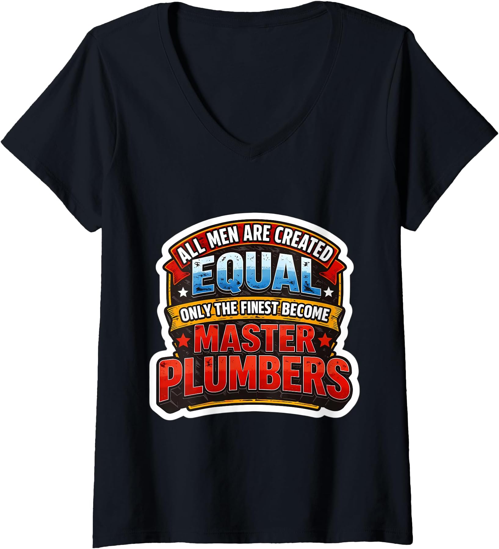 Women's Men were Created Equal Only The Finest Become Master Plumber V-Neck T-Shirt