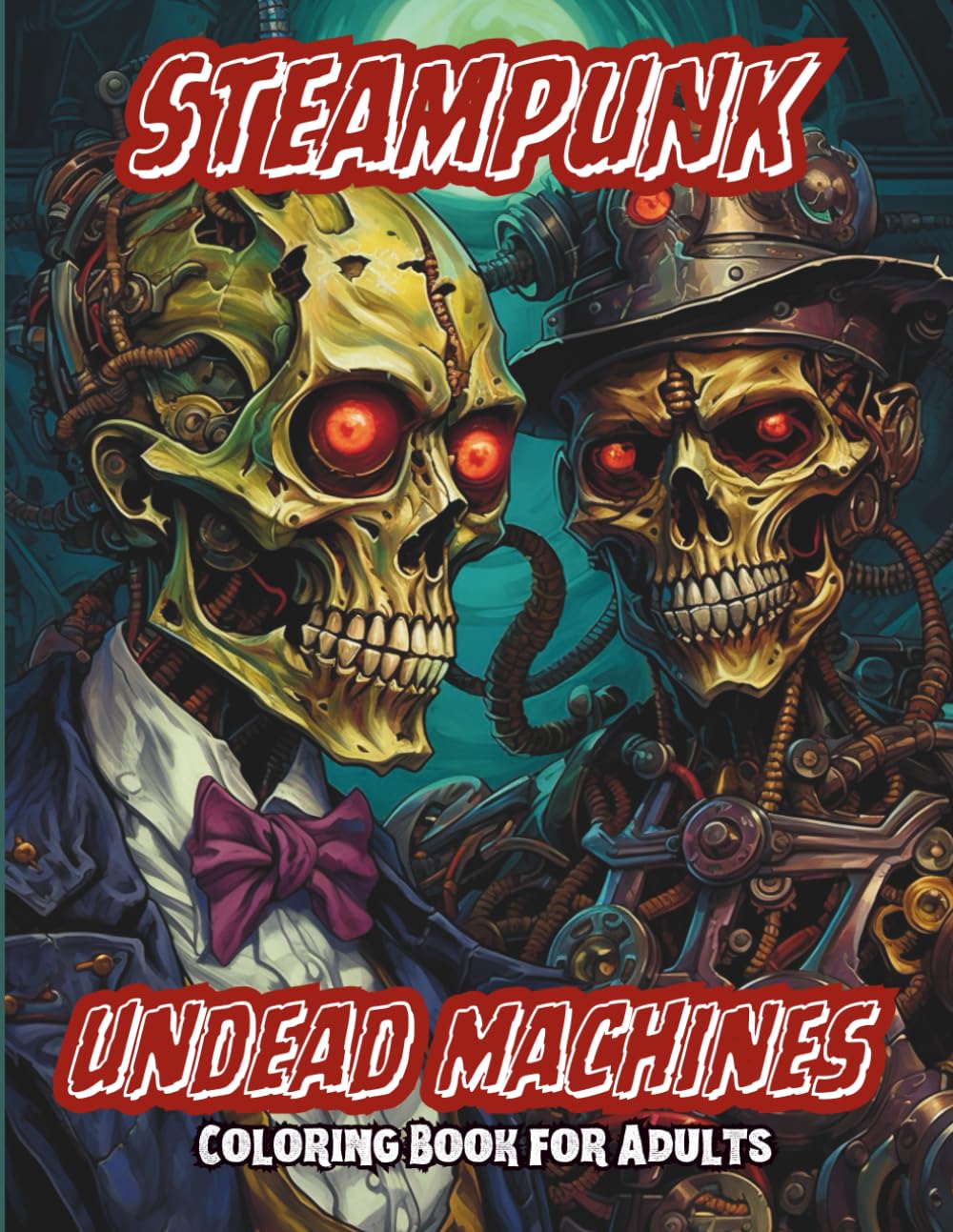Steampunk Undead Machines Coloring Book for Adults: 75 Single-Sided Clockwork Skeletons, Mechanical Undead & Steam-Powered Horror Designs – Intricate ... for Relaxation, Creativity & Stress Relief