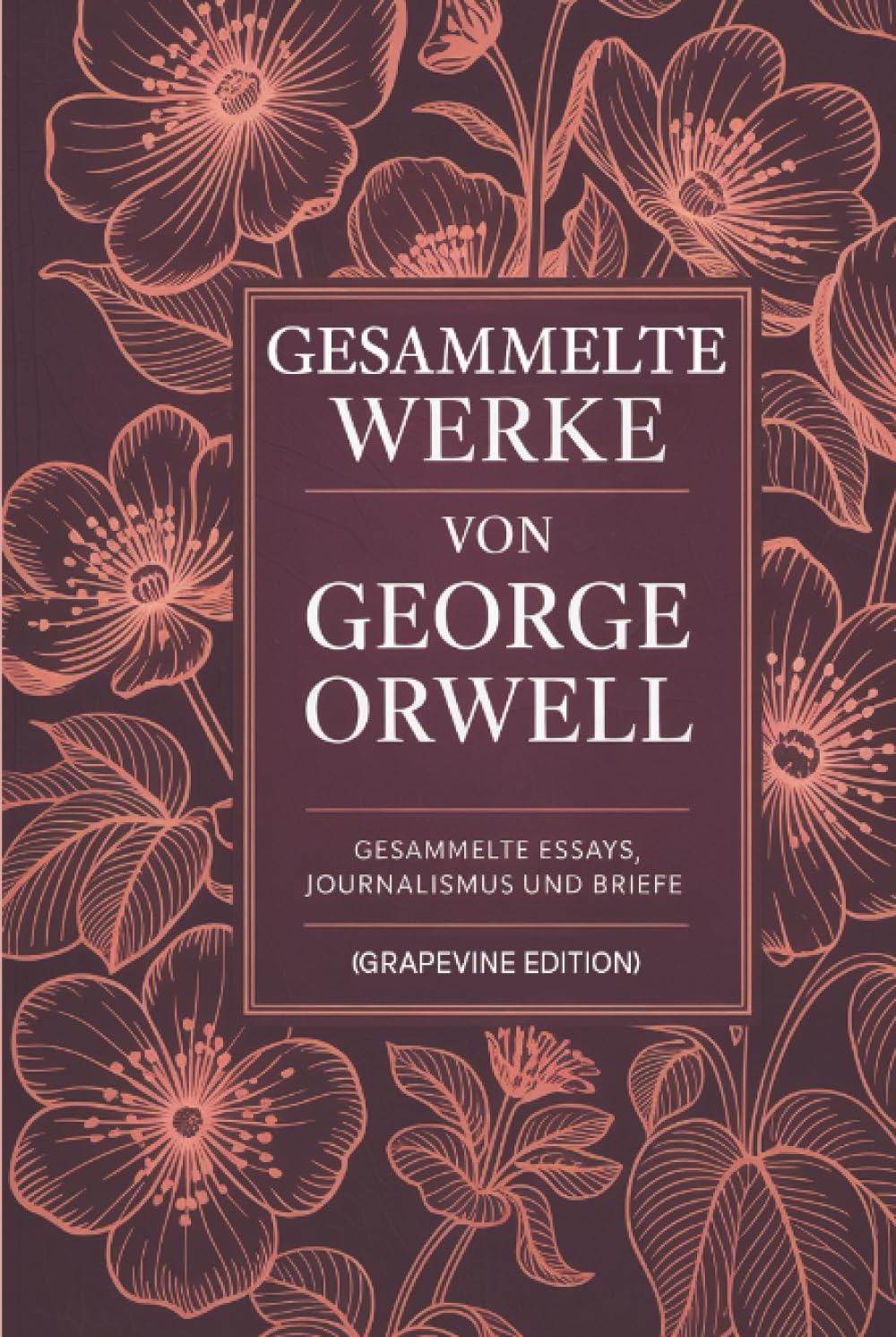 Gesammelte Werke von George Orwell: Gesammelte Essays, Journalismus und Briefe (Grapevine edition)