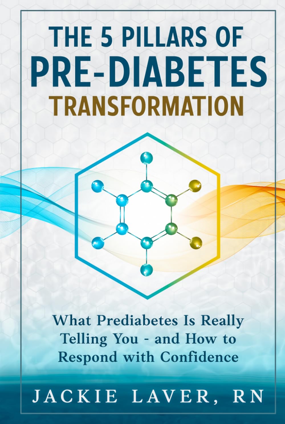 The 5 Pillars of Prediabetes Transformation: What Prediabetes Is Really Telling You - and How to Respond with Confidence.