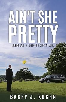 Aint She Pretty Looking Back - A Funeral Directors Memoirs