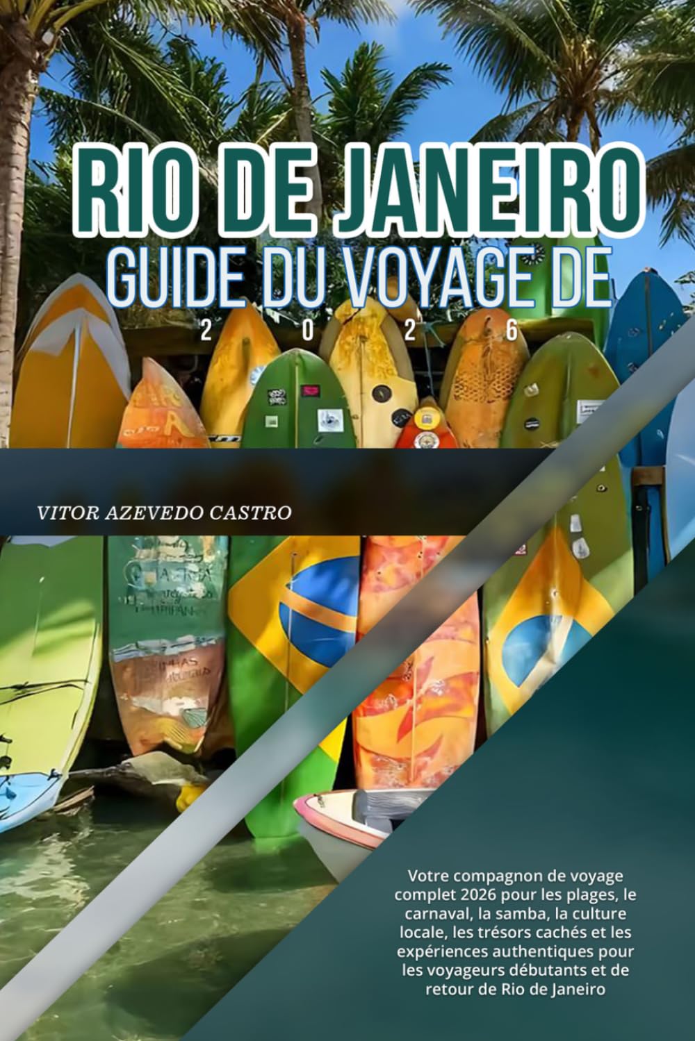 GUIDE DU VOYAGE DE RIO DE JANEIRO 2026: Votre compagnon de voyage complet 2026 pour les plages, le carnaval, la samba, la culture locale, les trésors ... débutants et de retour de Rio de Janeiro