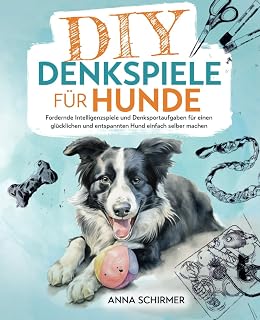 DIY-Denkspiele für Hunde: Fordernde Intelligenzspiele und Denksportaufgaben für 
