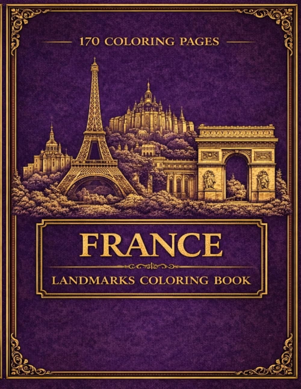 France Landmarks Coloring Book: 170 Relaxing Coloring Pages of Paris, Castles, Villages and Scenic Landscapes (The European Landmarks Coloring Series)