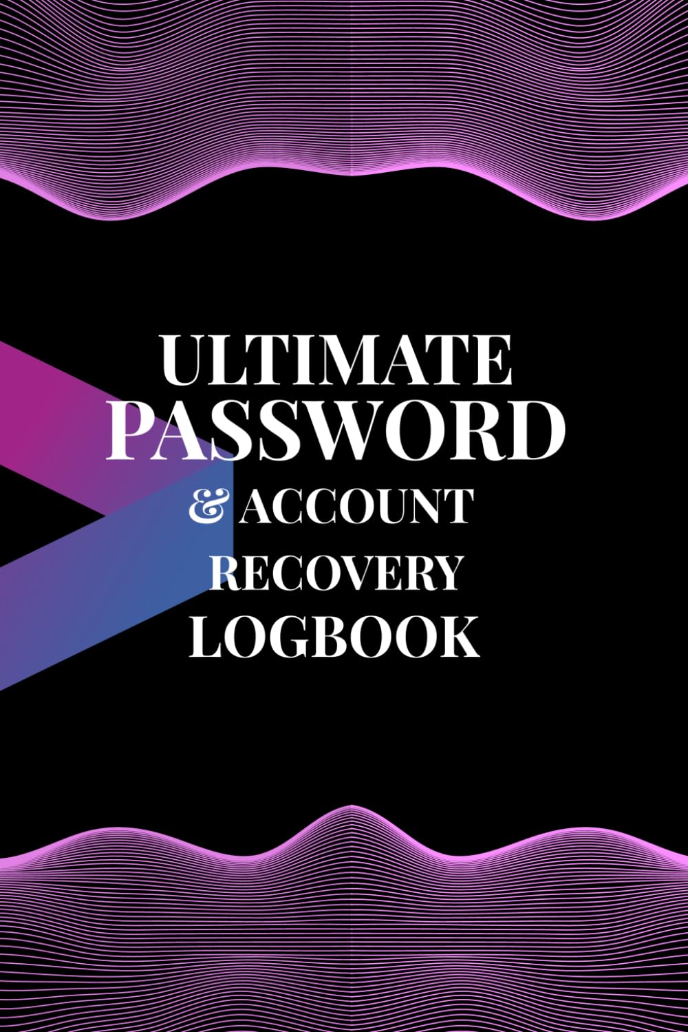 Ultimate Password & Account Recovery Logbook: A Secure Offline Password Organizer for Websites, Apps, Emails, Security Questions, Backup Codes & Important Login Information