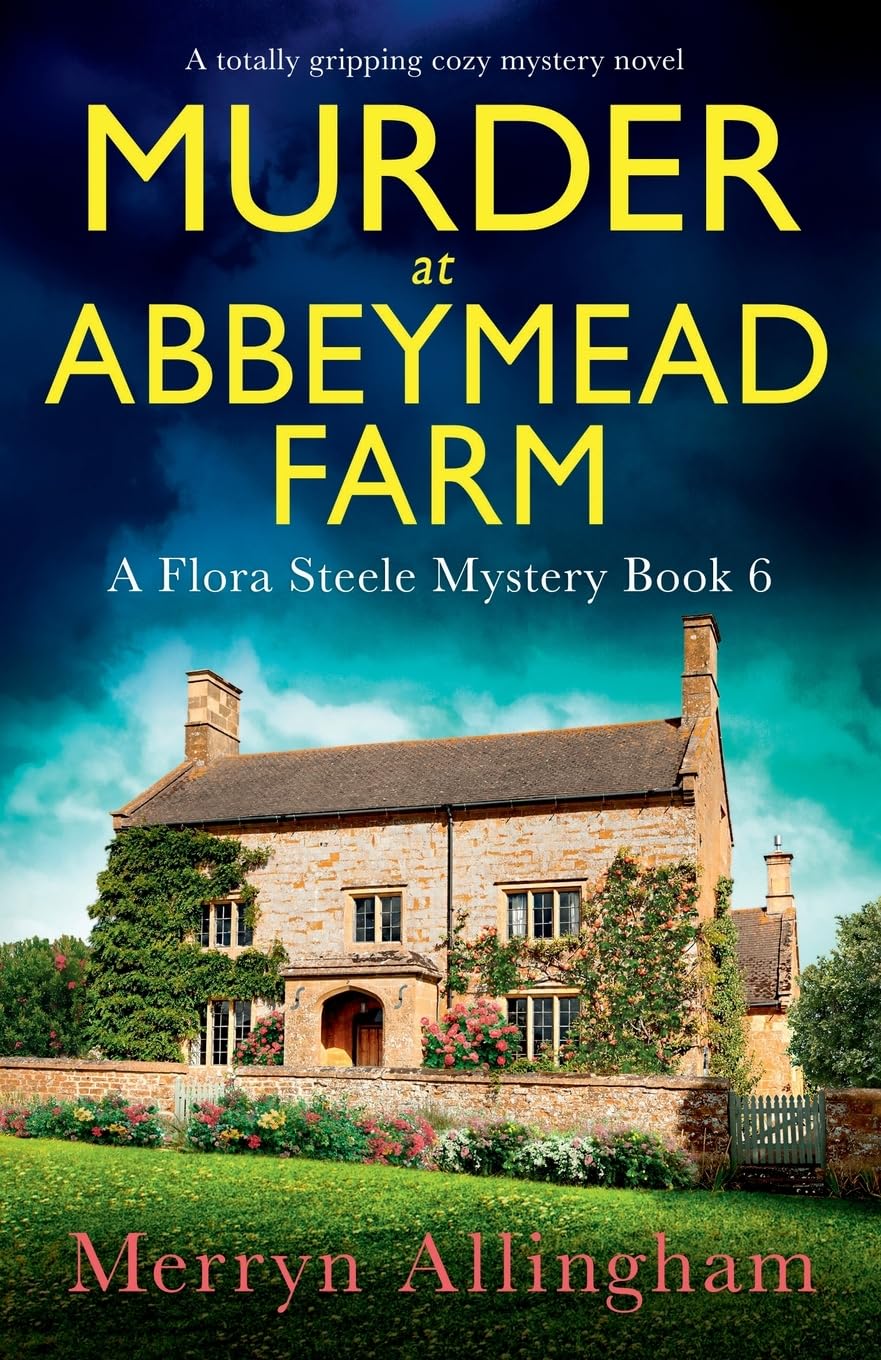Murder at Abbeymead Farm: Flora Steele Mysteries 6 - Merryn Allingham