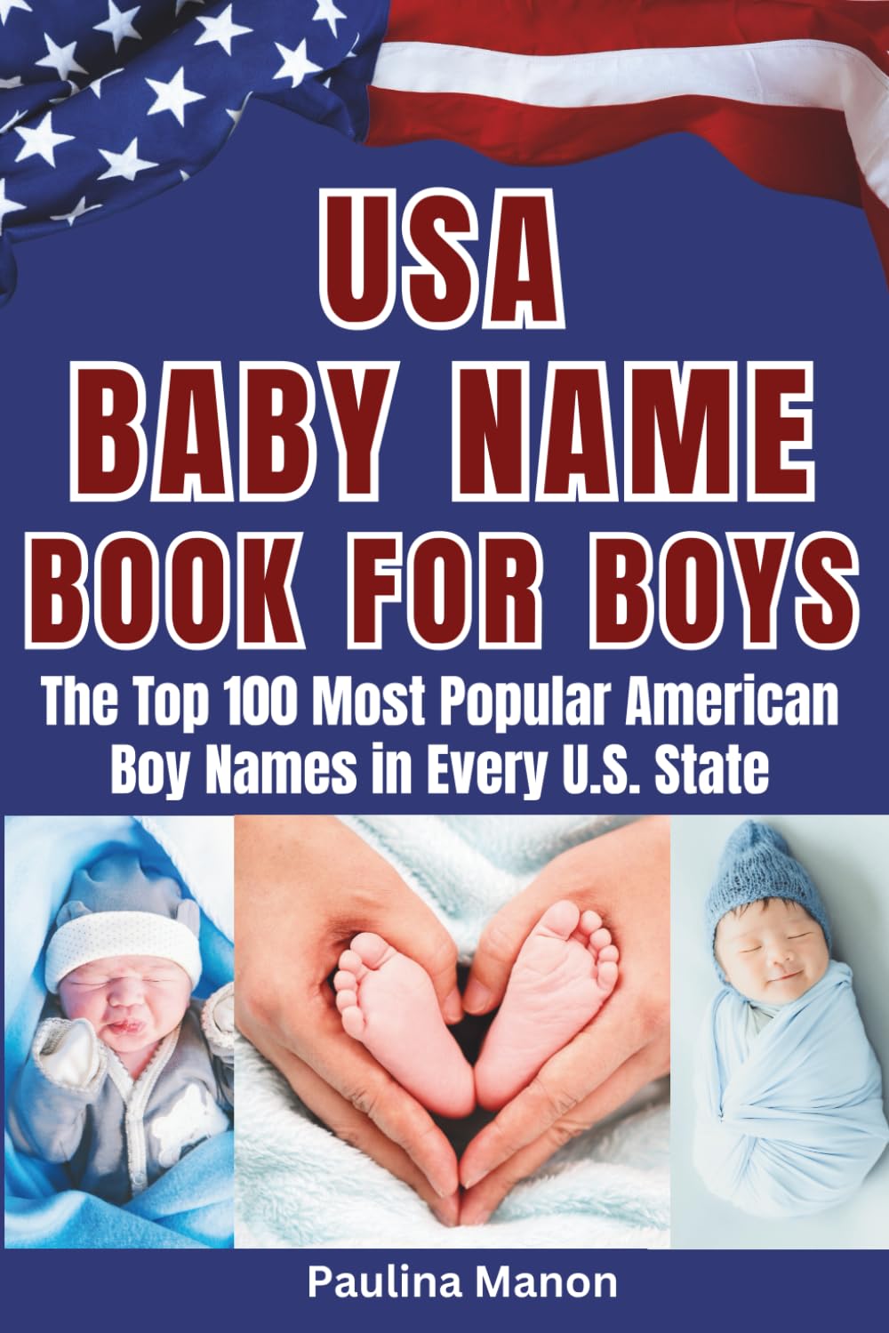 USA Baby Name Book for Boys: The Top 100 Most Popular American Boy Names in Every U.S. State (A–Z List by State)