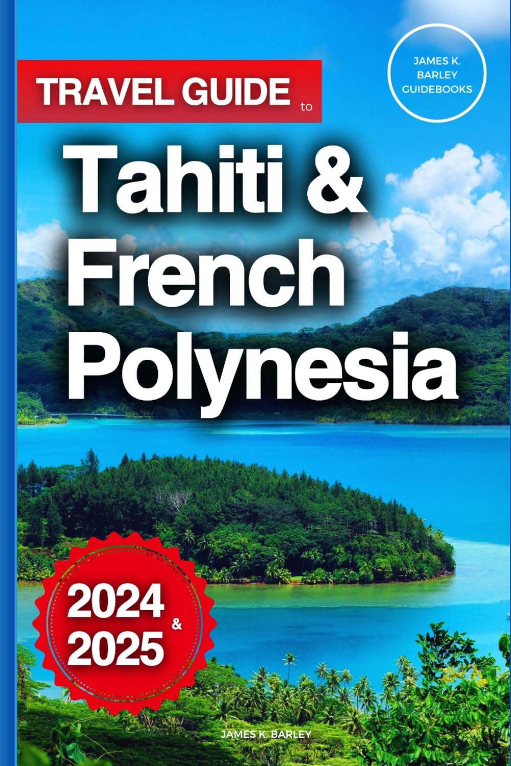 Travel Guide To Tahiti & French Polynesia: Discover Insider Secrets For Exploring The South Pacific Paradise (Tour Like An Insider)