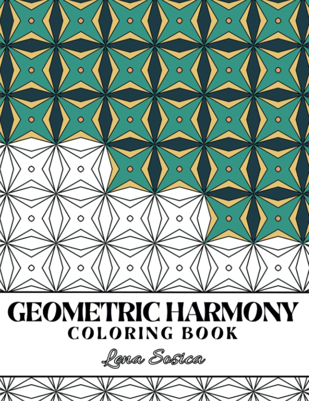 Geometric Harmony Coloring Book: Discover the Artistic Delights of Geometric Coloring and Harmonious Designs