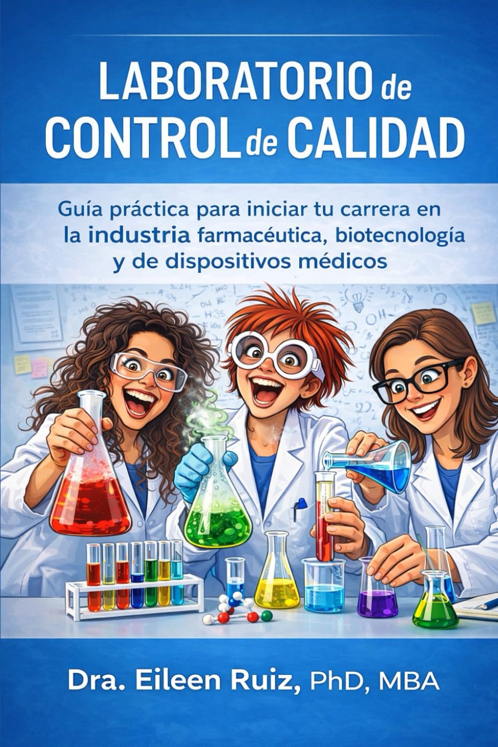 Laboratorio de Control de Calidad: Guía práctica para iniciar tu carrera en la industria farmacéutica, biotecnología y dispositivos médicos. (Conociendo la Industria Biomédica)