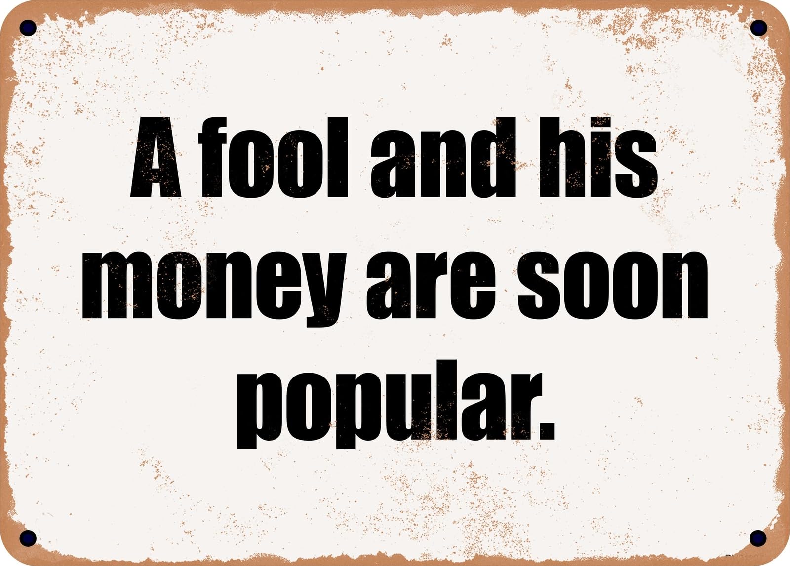Miaomansenstore Metal Sign - A Fool And His Money Are Soon Popular Home Decor