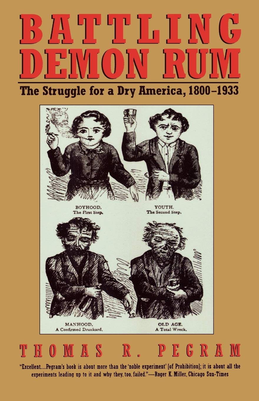 Battling Demon Rum The Struggle for a Dry America, 18001933 (American