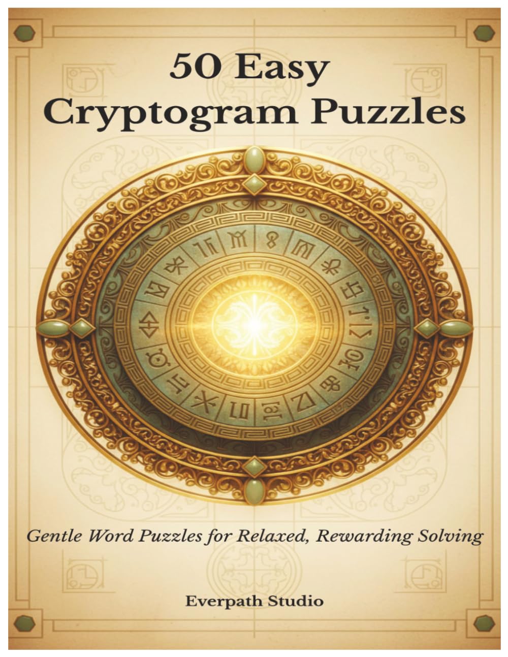 50 Easy Cryptogram Puzzles: Beginner-Friendly Word Cipher Challenges with Relaxed, Rewarding Solving (Everpath Cryptogram Collection)