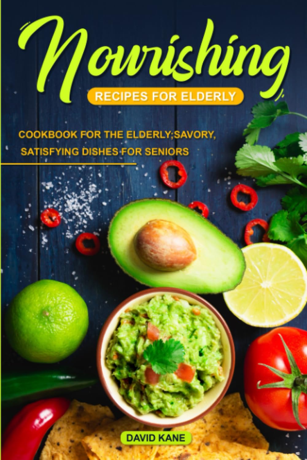 Nourishing Recipes for Elderly: Cookbook for the Elderly; Savory, Satisfying Dishes for Seniors