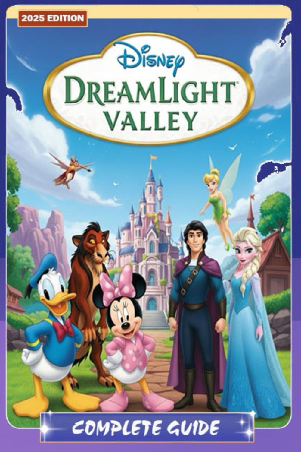 Dreamlight Valley The Complete 2025 Guide & Walkthrough : All Quests, Characters, Realms, Friendship Levels, Farming, Cooking Recipes, Crafting, ... Event Strategies, and 100% Completion Tips