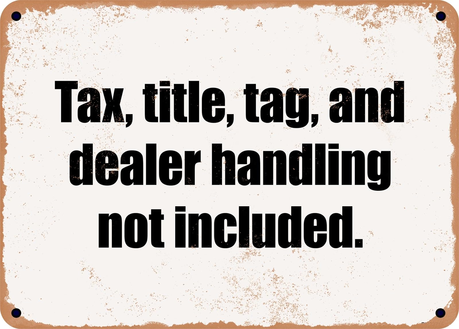 METAL SIGN - Tax, title, tag, and dealer handling not included home decor
