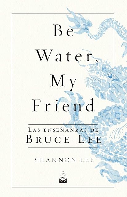 Portada de Be Water My Friend. Las Enseñanzas de Bruce Lee