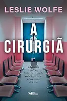 A cirurgiã - Um thriller psicológico eletrizante, repleto de reviravoltas.