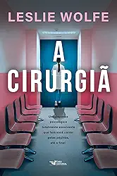 A cirurgiã - Um thriller psicológico eletrizante, repleto de reviravoltas.