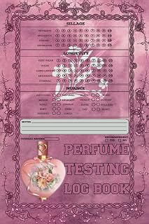 Log Book Perfume Testing: Journal A Perfume Testing for Fragrance Lovers to Organize Keep Record Of Sillage