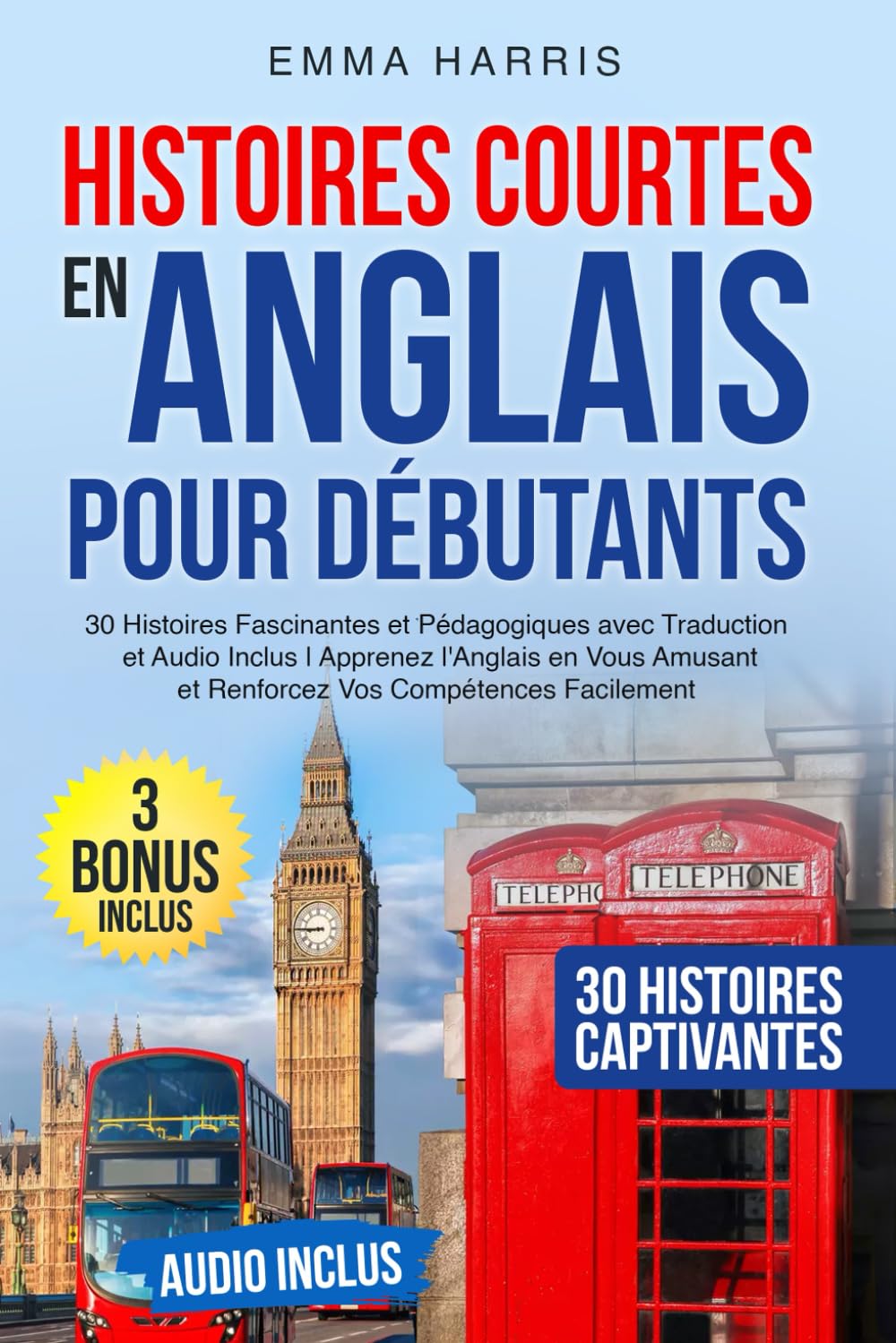 Histoires Courtes en Anglais pour Débutants: 30 Histoires Fascinantes et Pédagogiques avec Traduction et Audio Inclus | Apprenez l'Anglais en Vous Amusant et Renforcez Vos Compétences Facilement