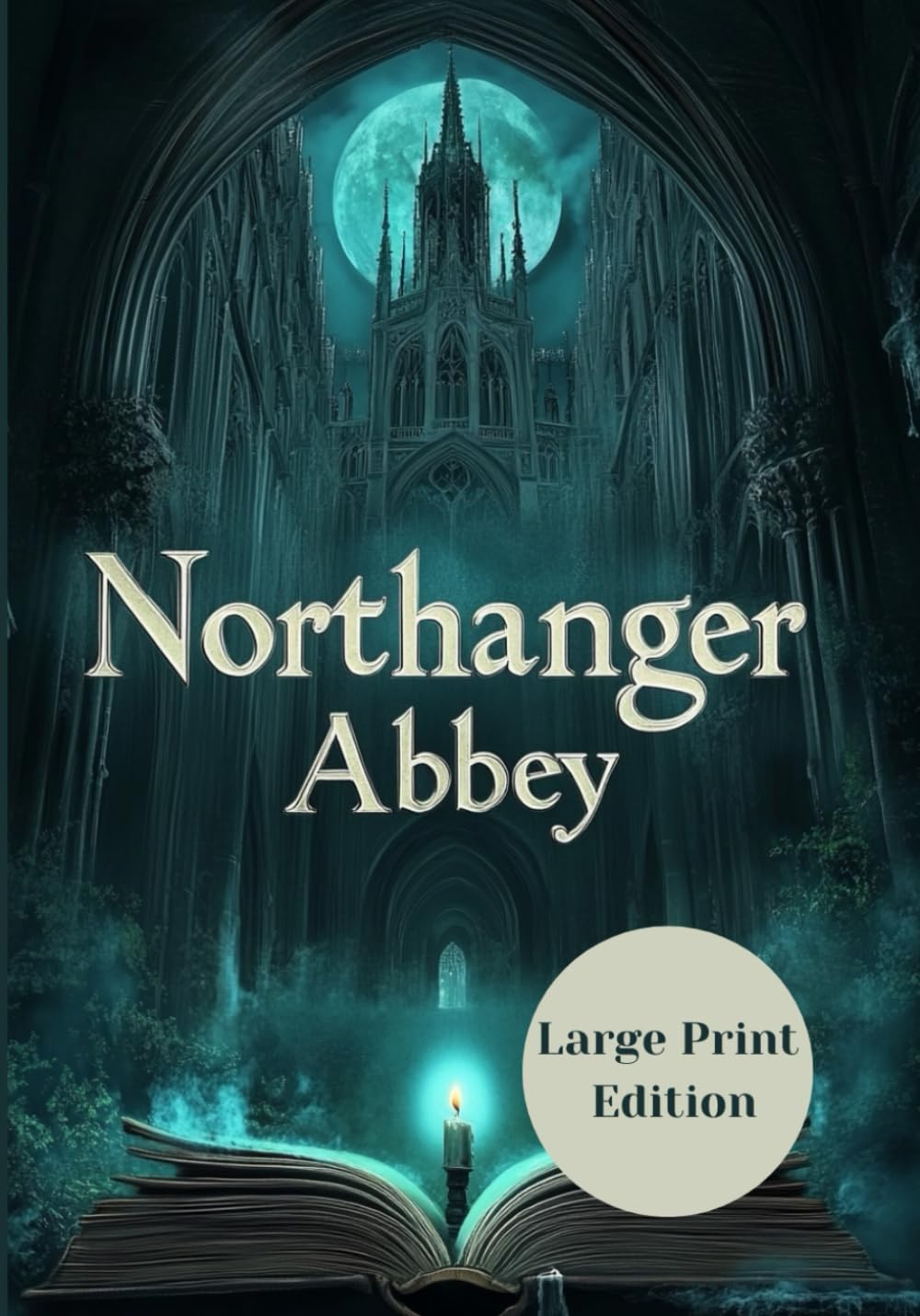 Northanger Abbey (Large Print Edition): A Tale of Mystery, Romance, and Self-Discovery in a World of Gothic Illusions