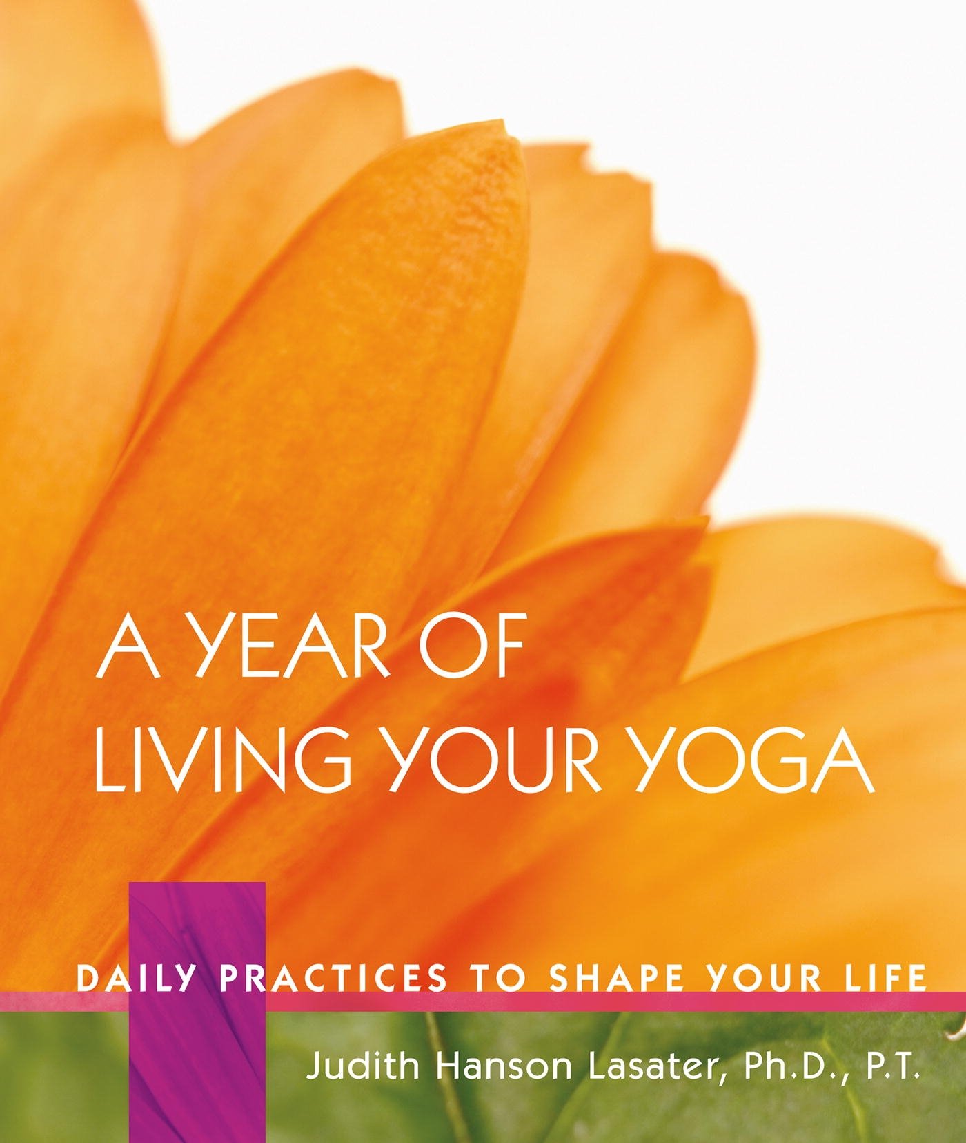 A Year of Living Your Yoga: Daily Practices t- 9781930485150, hardcover, Lasater