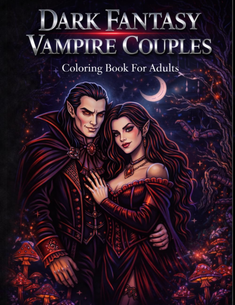 Dark Fantasy Vampire Couples Coloring Book for Adults: 50 Gothic Romance Illustrations Featuring Vampire Lovers, Dark Castles, Mystical Scenes and ... Background (Dark Fantasy Coloring Books)
