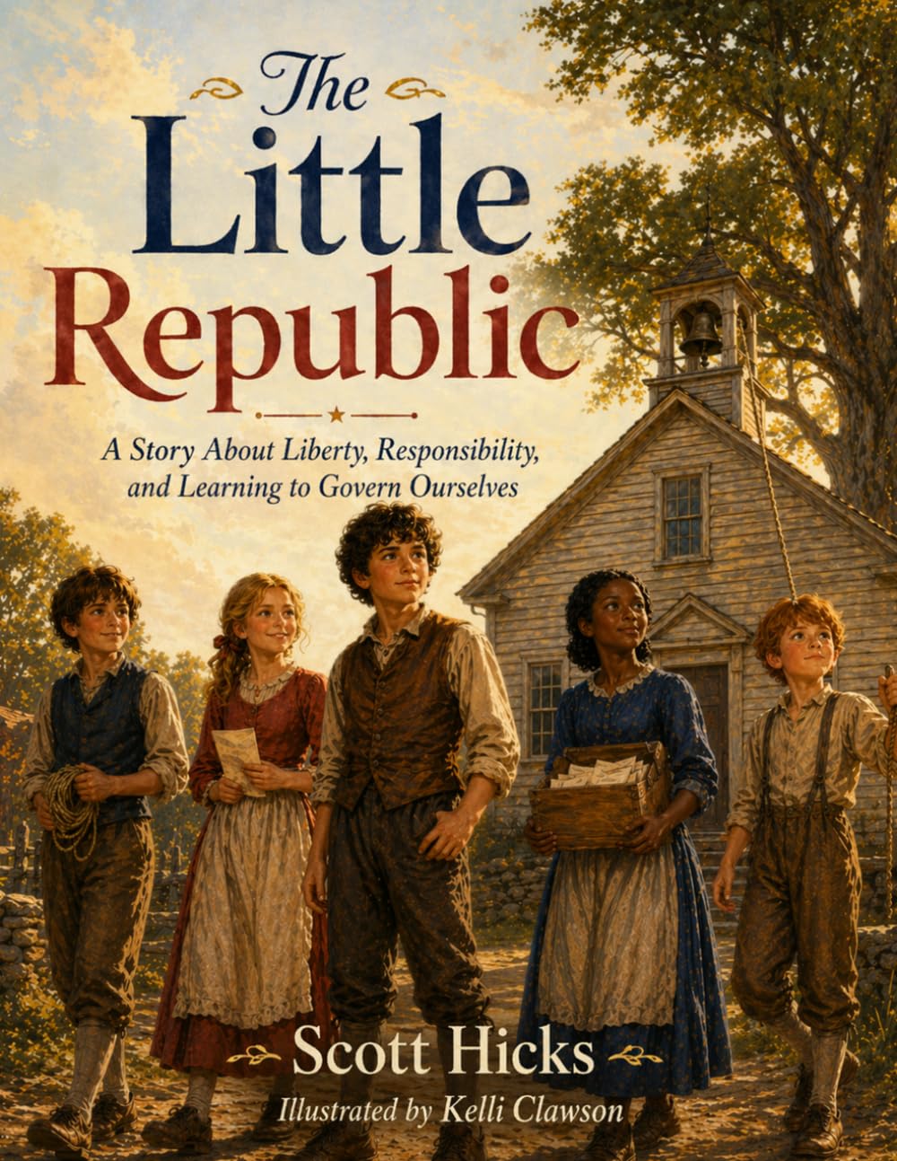 The Little Republic: A Story About Liberty, Responsibility, and Learning to Govern Ourselves