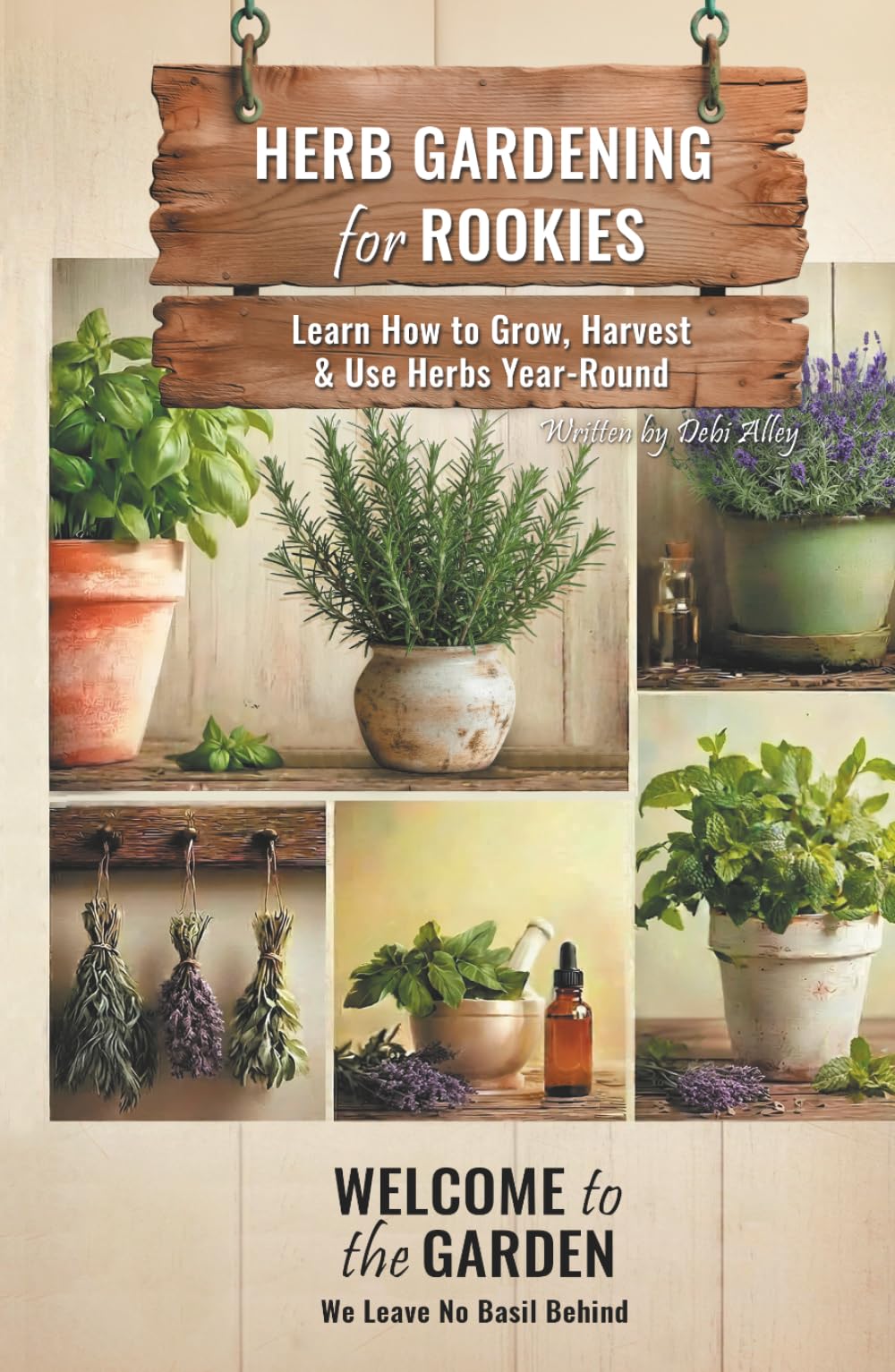 Herb Gardening for Rookies: Learn How to Grow, Harvest & Use Herbs Year-Round (Welcome to the Garden)