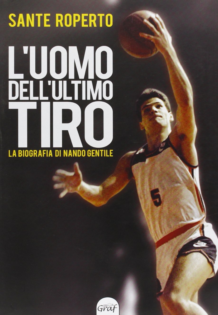 L'uomo dell'ultimo tiro. La biografia di Nando Gentile