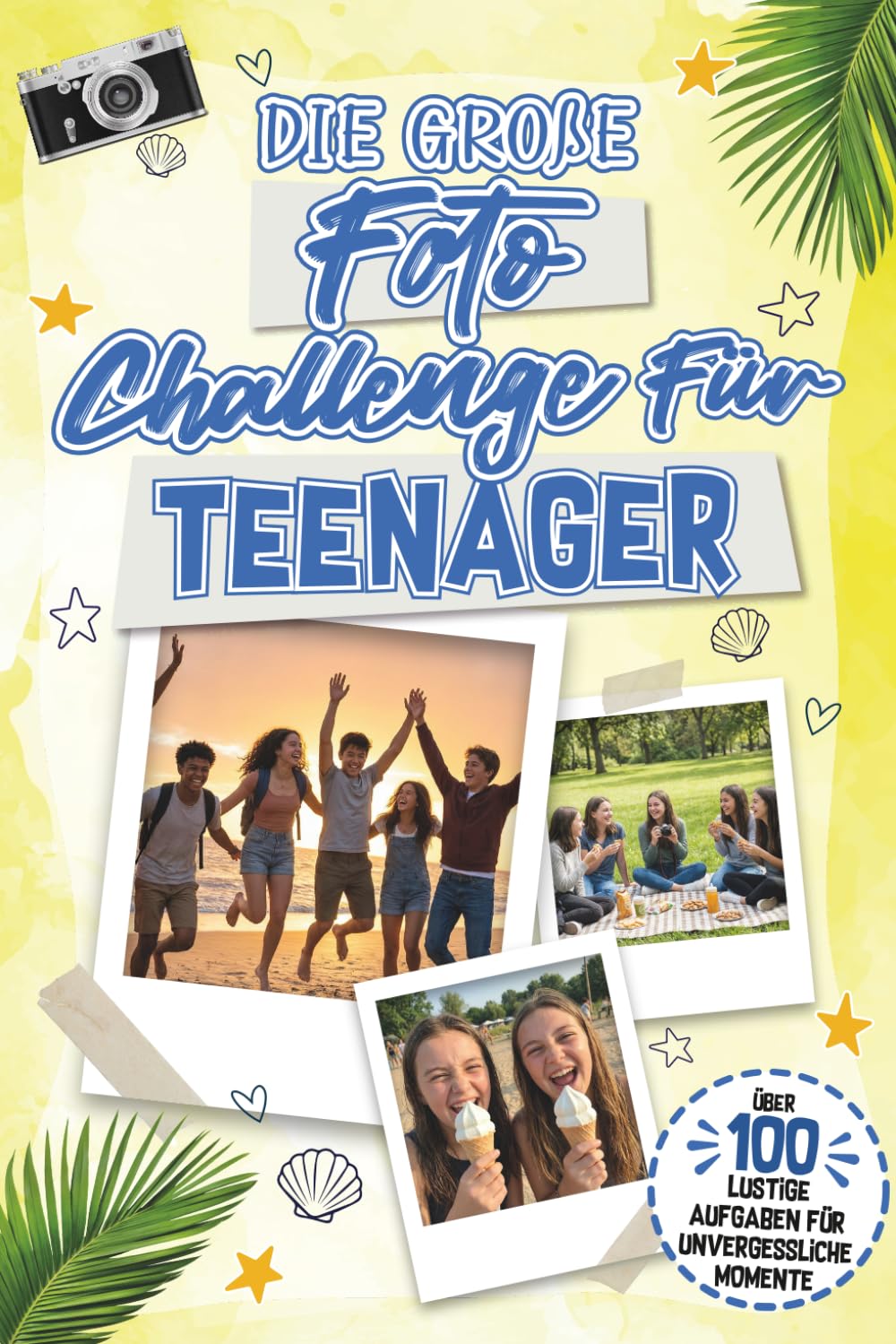 Die große Foto Challenge für Teenager: 100 coole Missionen für deinen Urlaub – Das interaktive Reisespielbuch für Jugendliche – Inklusive Sticker-Seiten