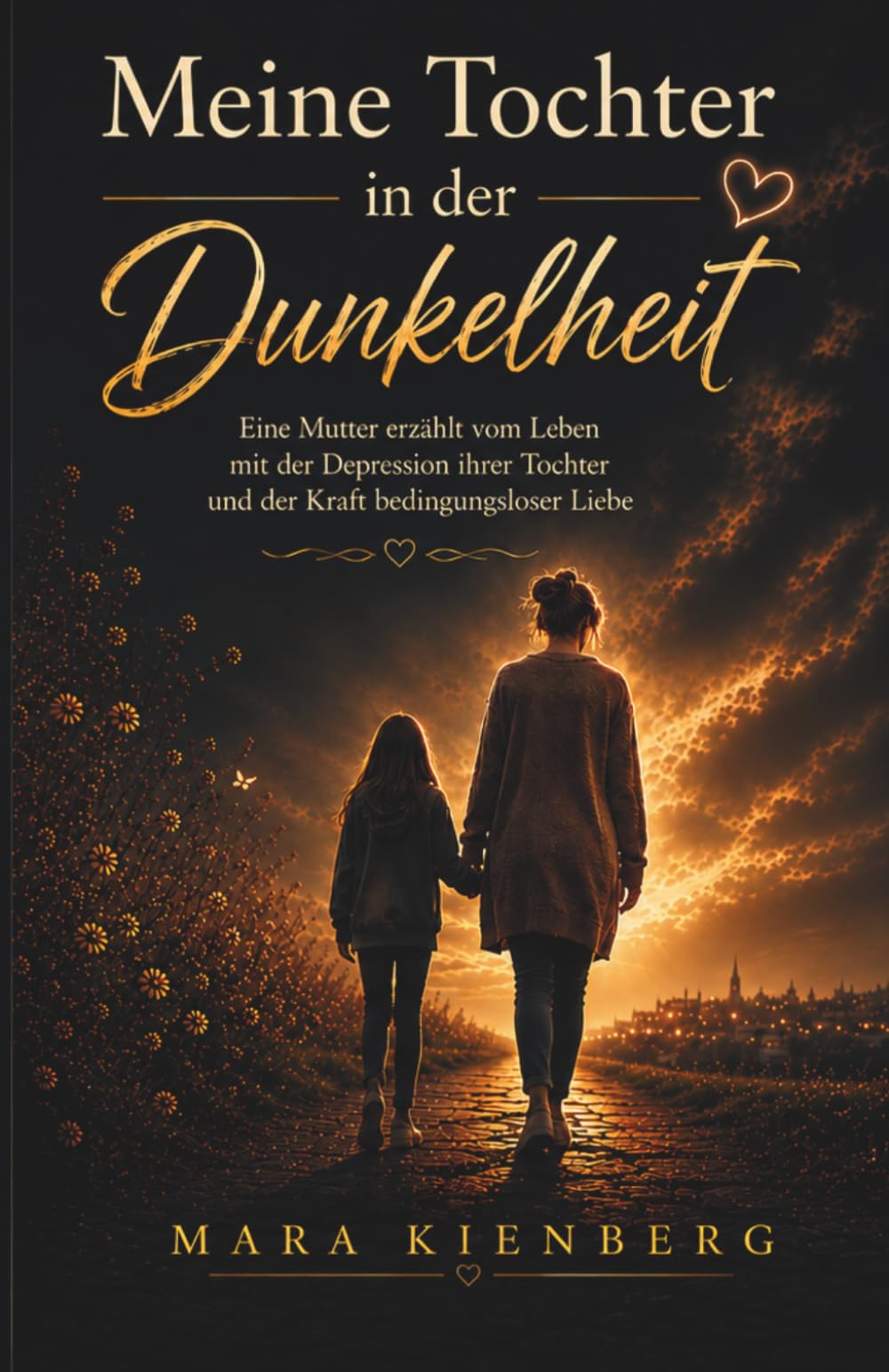 Meine Tochter in der Dunkelheit: Eine Mutter erzählt von Angst, Hoffnung und unendlicher Liebe