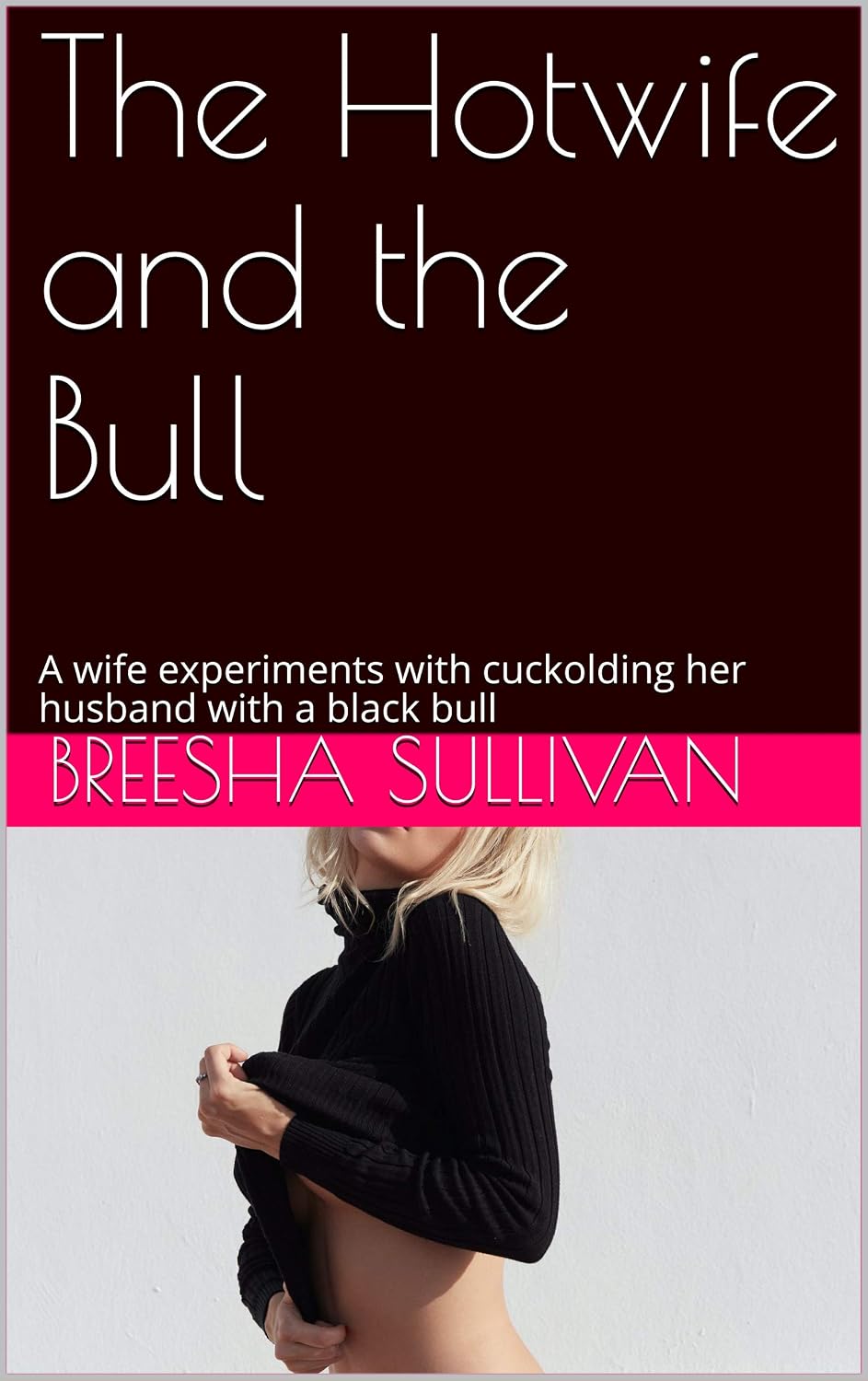 The Hotwife and the Bull: A wife experiments with cuckolding her