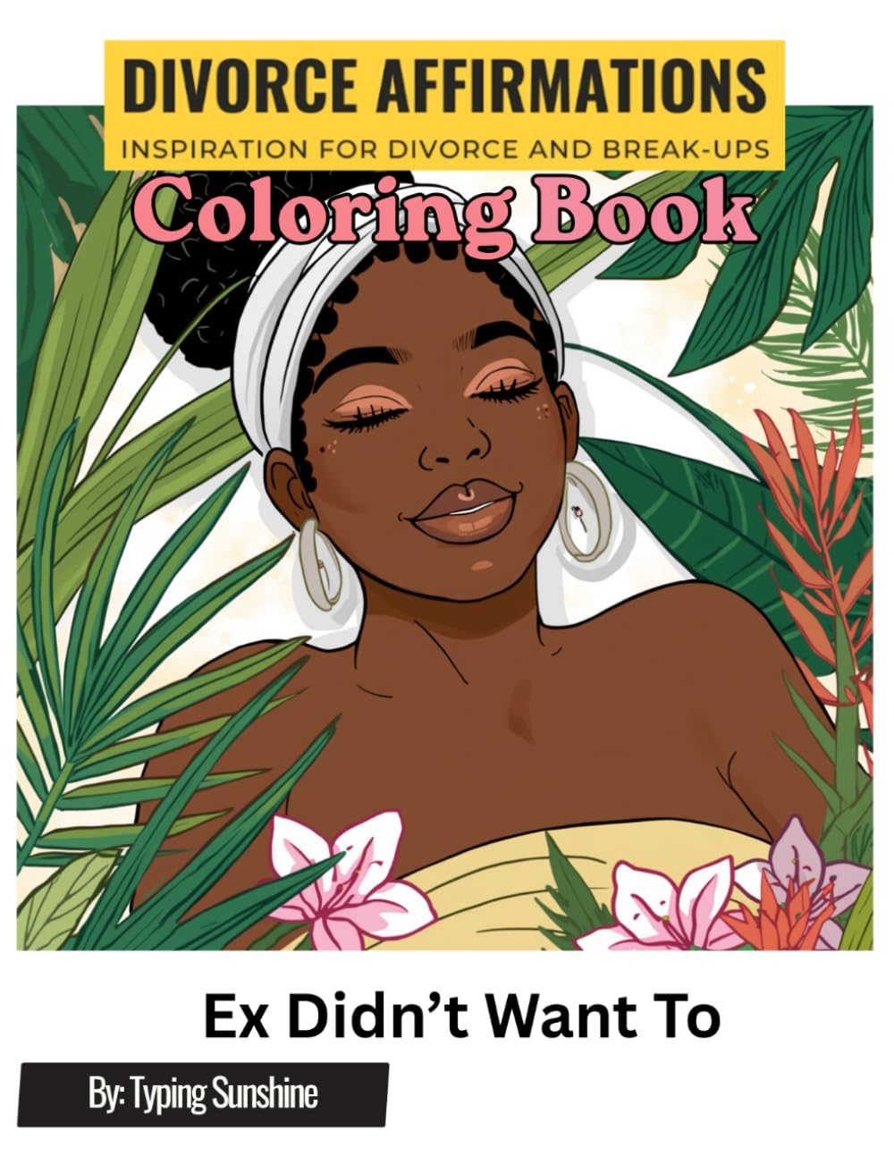 Ex Didn't Want To (Coloring Book): Divorce Affirmations Inspiration For Divorce And Break-Ups