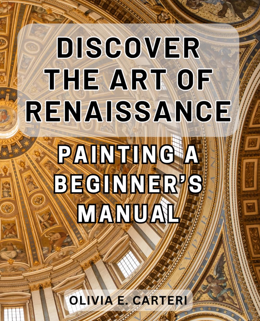 Discover the Art of Renaissance Painting: A Beginner’s Manual: Unlock the Secrets of Timeless Masterpieces: Your Essential Guide to Renaissance Painting