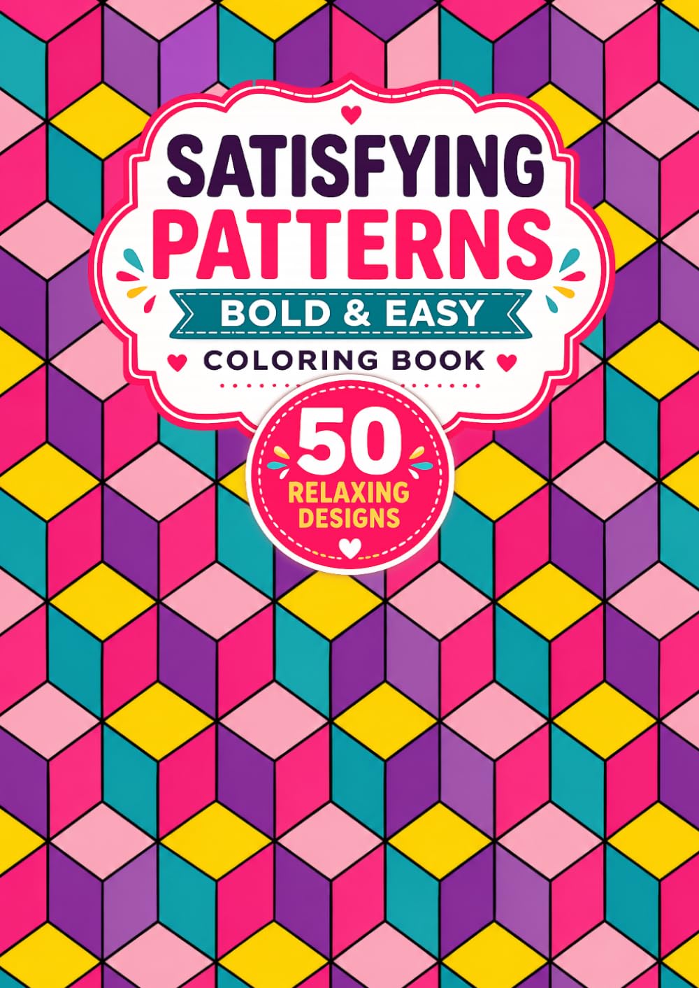 Satisfying Patterns Coloring Book: Easy and bold Geometric Designs for Teens, Adults and Seniors for Relaxation and Stress Relief.