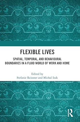 Flexible Lives: Spatial, Temporal, and Behavioural Boundaries in a Fluid World of Work and Home book cover