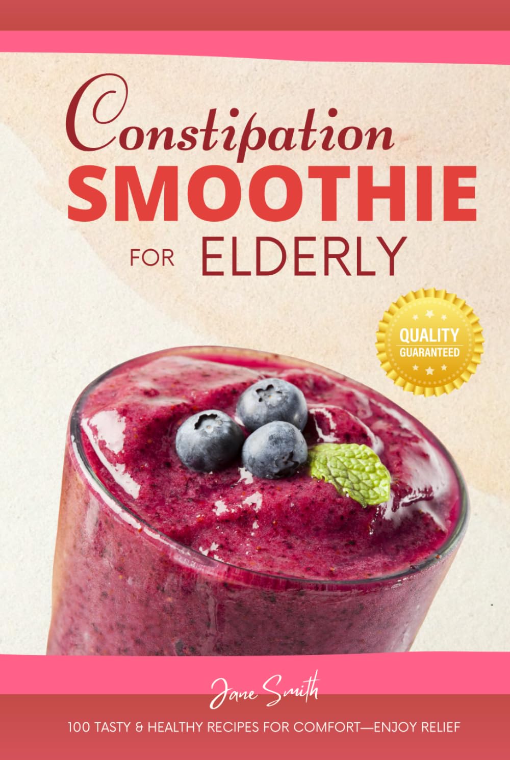 Constipation Smoothie for Elderly: 100 Tasty & Healthy Recipes for Comfort—Enjoy Relief