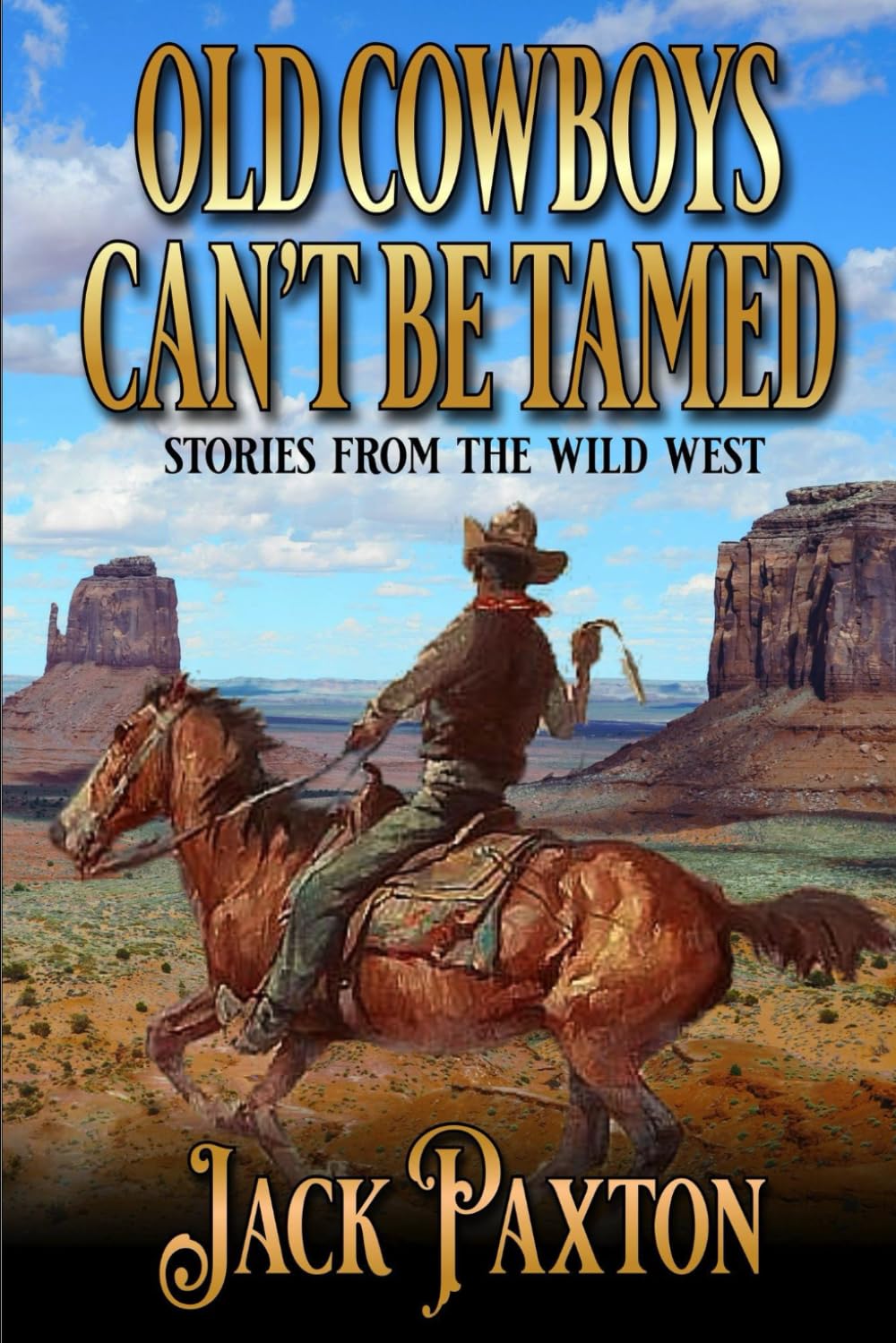 Old Cowboys Can't Be Tamed: Stories From The Wild West