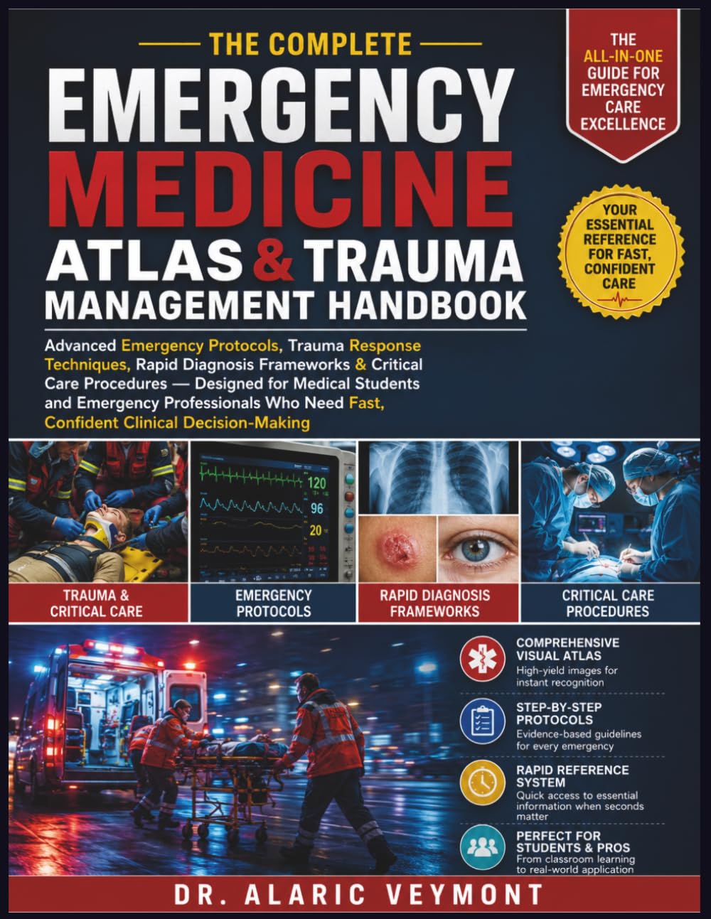 The Complete Emergency Medicine Atlas & Trauma Management Handbook: Advanced Emergency Protocols, Trauma Response Techniques, Rapid Diagnosis ... and Emergency Professionals Who Need Fast