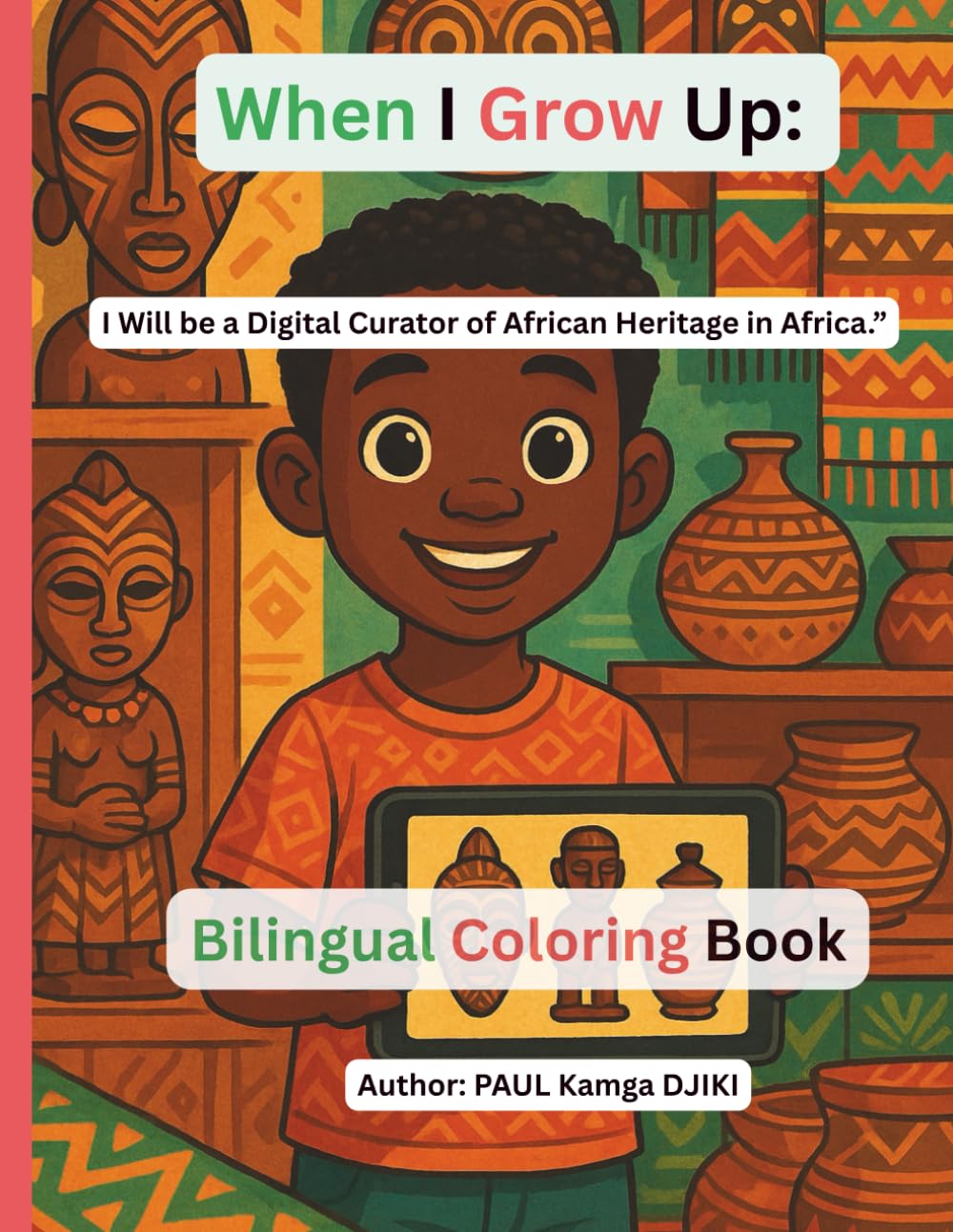 When I Grow Up, I Want to Be a Digital Curator of African Heritage in Africa: A Fun and Educational Coloring Journey Celebrating African Culture, Digital Skills, History, and Creat