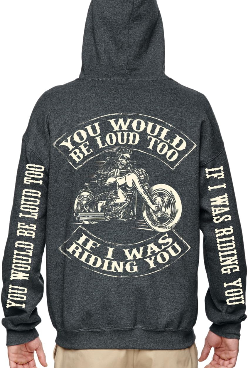 Biker Life USA You Would Be Loud Too Motorcyle Humor Offensive Biker Zip-Up Sweatshirt Hoodie